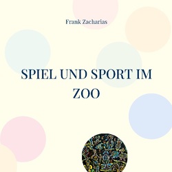 Spiel und Sport im Zoo von Zacharias,  Frank
