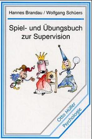 Spiel- und Übungsbuch zur Supervision von Brandau,  Hannes, Schüers,  Wolfgang