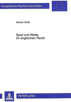 Spiel und Wette im englischen Recht von Wolff,  Nikolai