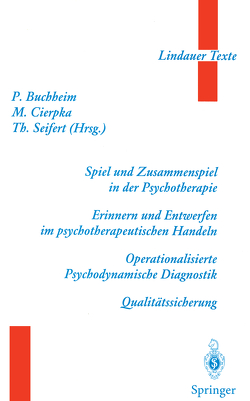 Spiel und Zusammenspiel in der Psychotherapie — Erinnern und Entwerfen im psychotherapeutischen Handeln — Operationalisierte Psychodynamische Diagnostik — Qualitätssicherung von Ambühl,  H., Beese,  F., Buchheim,  P., Buchheim,  Peter, Cierpka,  M., Cierpka,  Manfred, Diepold,  B., Eibach,  H., Enke,  H., Frevert,  G., Freyberger,  H J, Haerlin,  P., Hoffmann,  S.O., Hohage,  R., Kächele,  H., Luborsky,  L., Lutz,  W., Moser,  T., Remmler,  H., Richter,  H.E., Riehl-Emde,  A., Rudolf,  G., Schneider,  W., Schüssler,  G., Seifert,  A., Seifert,  Theodor, Sies,  C., Uslar,  H.v., Wirtz,  U.