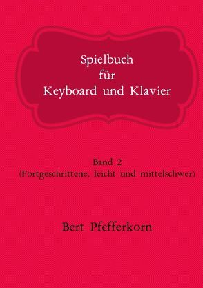 Spielbuch für Keyboard und Klavier von Pfefferkorn,  Bert