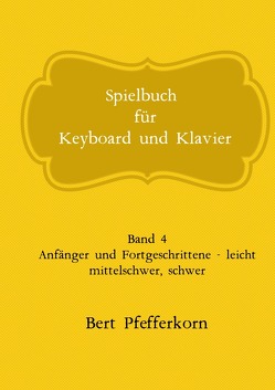 Spielbuch für Keyboard und Klavier von Pfefferkorn,  Bert