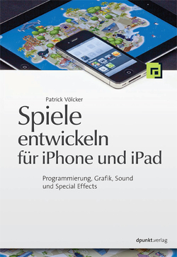 Spiele entwickeln für iPhone und iPad von Völcker,  Patrick