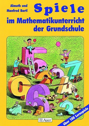 Spiele im Mathematikunterricht der Grundschule von Bartl,  Almuth, Bartl,  Manfred