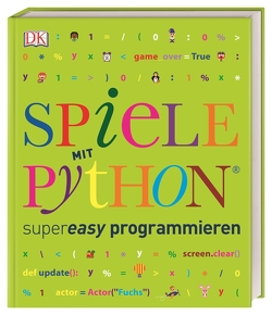 Spiele mit Python® supereasy programmieren von Vorderman,  Carol