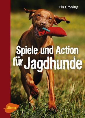 Spiele und Action für Jagdhunde von Gröning,  Pia