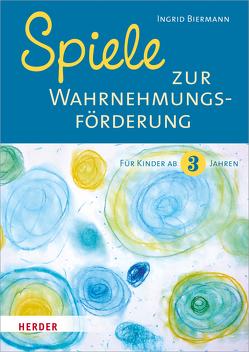 Spiele zur Wahrnehmungsförderung für Kinder ab 3 Jahren von Biermann,  Ingrid, Rarisch,  Ines