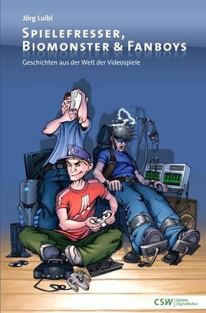 Spielefresser, Biomonster & Fanboys von Luibl,  Jörg