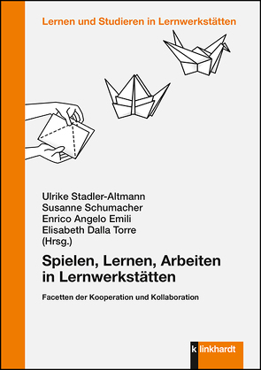 Spielen, Lernen, Arbeiten in Lernwerkstätten von Dalla Torre,  Elisabeth, Emili,  Enrico Angelo, Schumacher,  Susanne, Stadler-Altmann,  Ulrike