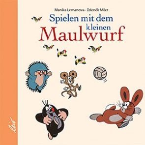 Spielen mit dem kleinen Maulwurf von Lemanova,  Manika, Miler,  Zdeněk