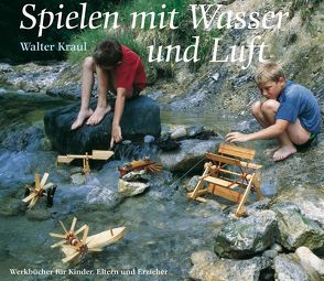 Spielen mit Wasser und Luft von Heinsdorff,  Reinhart, Kraul,  Walter