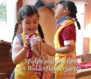 Spielen und arbeiten im Waldorfkindergarten von Jaffke,  Freya