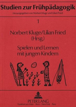 Spielen und Lernen mit jungen Kindern von Fried,  Lilian, Kluge,  Norbert