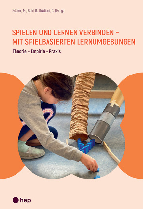 Spielen und Lernen verbinden – mit spielbasierten Lernumgebungen (E-Book) von Buhl,  Gerda, Kübler,  Markus, Rüdisüli,  Cornelia