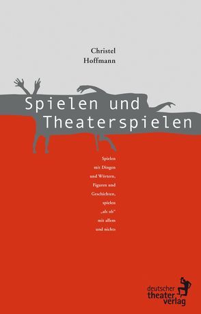 Spielen und Theaterspielen von Hoffmann,  Christel