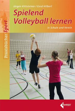 Spielend Volleyball lernen von Hilbert,  Gerd, Kittsteiner,  Jürgen