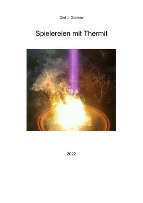 Spielereien mit Thermit von Günther,  Olaf J.