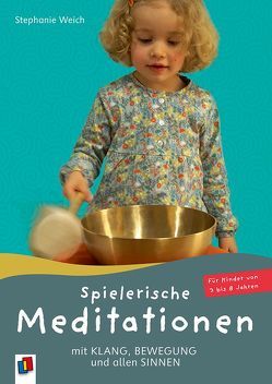 Spielerische Meditationen mit Klang, Bewegung und allen Sinnen von Weich,  Stephanie