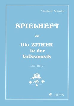 Spielheft zu Die Zither in der Volksmusik Band 1 – Spielheft 2 von Schuler,  Manfred