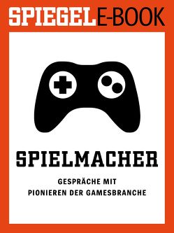 Spielmacher – Gespräche mit Pionieren der Gamesbranche von Stöcker,  Christian