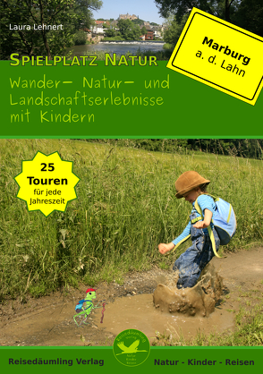 Spielplatz Natur – Wander-, Natur-, und Landschaftserlebnisse mit Kindern in und um Marburg an der Lahn von Lehnert,  Laura