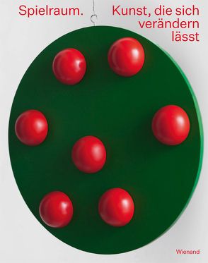 Spielraum. Kunst, die sich verändern lässt von Haselsteiner-Scharner,  Jasmin, Lauter,  Marlene, Schikowski,  Frederik, Spindler,  Gabriele