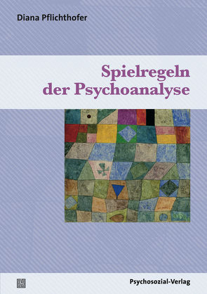 Spielregeln der Psychoanalyse von Pflichthofer,  Diana