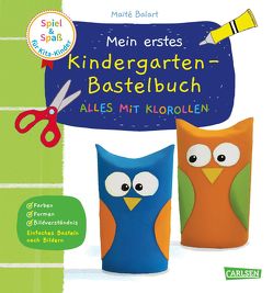 Spiel+Spaß für KiTa-Kinder: Mein erstes Kindergarten-Bastelbuch: Alles mit Klorollen von Balart,  Maïte