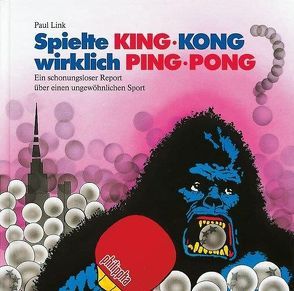 Spielte King-Kong wirklich Ping-Pong? von Link,  Paul