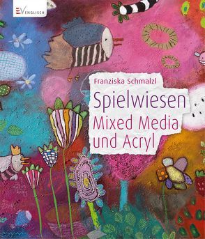 Spielwiesen – Mixed Media und Acryl von Schmalzl,  Franziska