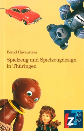 Spielzeuge und Spielzeugdesign in Thüringen von Havenstein,  Bernd