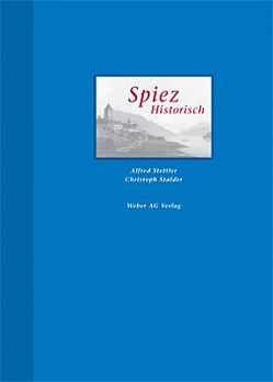Spiez Historisch von Stalder,  Christoph, Stettler,  Alfred