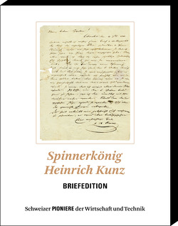 Spinnerkönig Heinrich Kunz – Briefedition von Bosshard,  Werner
