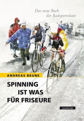 Spinning ist was für Friseure. Das neue Buch der Radsportzitate. von Beune,  Andreas