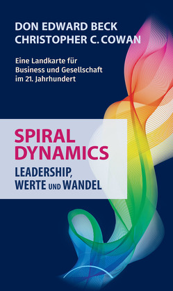 Spiral Dynamics – Leadership, Werte und Wandel von Beck,  Don Edward, Cowan,  Christopher C.