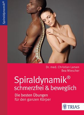 Spiraldynamik – schmerzfrei und beweglich von Larsen,  Christian, Miescher,  Bea