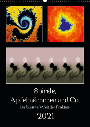 Spirale, Apfelmännchen und Co. – Die bizarre Welt der Fraktale (Wandkalender 2021 DIN A2 hoch) von Rohwer,  Klaus