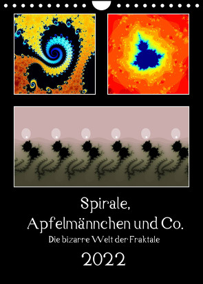 Spirale, Apfelmännchen und Co. – Die bizarre Welt der Fraktale (Wandkalender 2022 DIN A4 hoch) von Rohwer,  Klaus
