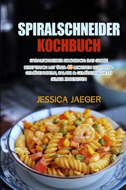 Spiralschneider Kochbuch von Jaeger,  Jessica