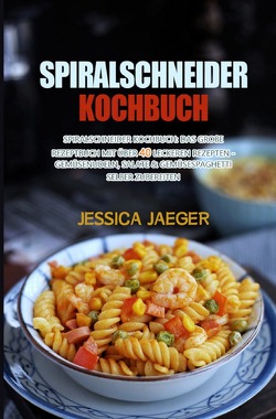 Spiralschneider Kochbuch von Jaeger,  Jessica