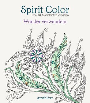 Spirit Color: Über 60 Ausmalmotive kolorieren – Wunder verwandeln von Gerb,  Luzie Charlotte