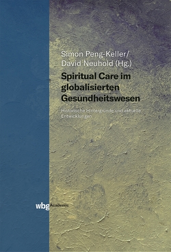 Spiritual Care im globalisierten Gesundheitswesen von Holder-Franz,  Martina, Neuhold,  David, Peng-Keller,  Simon
