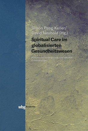 Spiritual Care im globalisierten Gesundheitswesen von Holder-Franz,  Martina, Neuhold,  David, Peng-Keller,  Simon