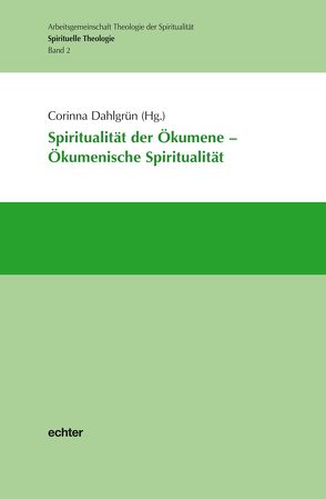 Spiritualität der Ökumene – Ökumenische Spiritualität von Dahlgrün,  Corinna