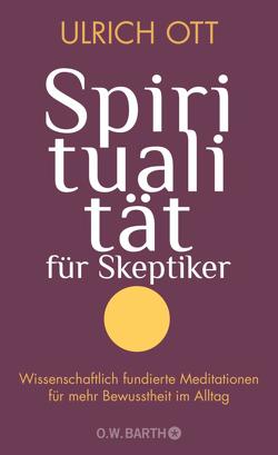 Spiritualität für Skeptiker von Ott,  Ulrich