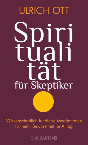 Spiritualität für Skeptiker von Ott,  Ulrich