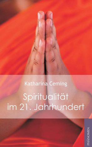 Spiritualität im 21. Jahrhundert von Ceming,  Katharina