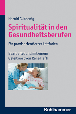 Spiritualität in den Gesundheitsberufen von Koenig,  Harold G.