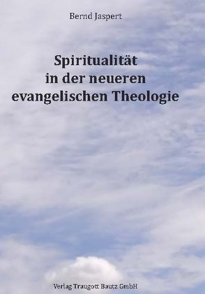 Spiritualität in der neueren evangelischen Theologie von Jaspert,  Bernd