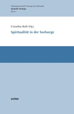 Spiritualität in der Seelsorge von Roth,  Cornelius